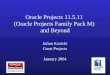 Oracle Projects 11.5.11 (Oracle Projects Family Pack M) and Beyond Julian Kozicki Great Projects January 2004