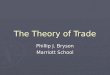 The Theory of Trade Phillip J. Bryson Marriott School