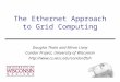 The Ethernet Approach to Grid Computing Douglas Thain and Miron Livny Condor Project, University of Wisconsin 