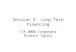 Session 5: Long-Term Financing C15.0008 Corporate Finance Topics