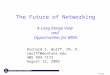 8/12/03 The Future of Networking A Long Range View and Opportunities for BRIN Richard S. Wolff, Ph. D. rwolff@montana.edu 406 994 7172 August 12, 2003