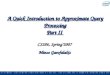 A Quick Introduction to Approximate Query Processing Part II CS286, Spring’2007 Minos Garofalakis