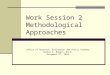 Work Session 2 Methodological Approaches Office of Research, Evaluation and Policy Studies Ximena D. Burgin, Ed.D. December 2 nd, 2010