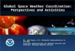 Global Space Weather Coordination: Perspectives and Activities Dr. Jack Hayes, U.S. Permanent Representative to the WMO, Assistant Administrator for Weather