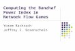 Computing the Banzhaf Power Index in Network Flow Games Yoram Bachrach Jeffrey S. Rosenschein