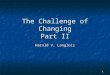 1 The Challenge of Changing Part II Harold V. Langlois