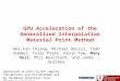 GPU Acceleration of the Generalized Interpolation Material Point Method Wei-Fan Chiang, Michael DeLisi, Todd Hummel, Tyler Prete, Kevin Tew, Mary Hall,