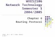 WXES2106 Network Technology Semester 1 2004/2005 Chapter 6 Routing Protocol CCNA1: 10.1, 10.2, CCNA2: Module 6 and 7