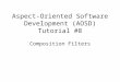 Aspect-Oriented Software Development (AOSD) Tutorial #8 Composition Filters