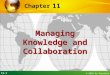 11.1 © 2010 by Prentice Hall 11 Chapter Managing Knowledge and Collaboration