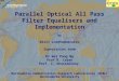 Parallel Optical All Pass Filter Equalisers and Implementation by Wisit Loedhammacakra Supervision team Dr Wai Pang Ng Prof R. Cryan Prof. Z. Ghassemlooy
