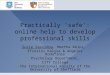 1 Practically 'safe': online help to develop professional skills Suzie Savvidou, Martha Kelpi, Efrosini Kalyva & Angelos Rodafinos Psychology Department,