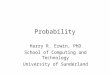 Probability Harry R. Erwin, PhD School of Computing and Technology University of Sunderland