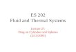 ES 202 Fluid and Thermal Systems Lecture 27: Drag on Cylinders and Spheres (2/13/2003)