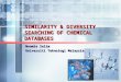 SIMILARITY & DIVERSITY SEARCHING OF CHEMICAL DATABASES Naomie Salim Universiti Teknologi Malaysia