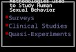 Methodologies used to Study Human Sexual Behavior Surveys Clinical Studies Quasi-Experiments