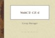 WebCT: CE-6 Group Manager. Working with Groups: In WebCT Ce-6 you can: –create custom groups. –create multiple groups. –create groups with sign-up sheets