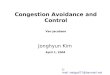 Congestion Avoidance and Control Van Jacobson Jonghyun Kim E-mail :netgod77@hanmail.net April 1, 2004