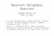 Nearest Neighbor Queries Sung-hsun Su April 12, 2001 [1] Nick Roussopoulos, Stephen Kelley, Frederic Vincent: Nearest Neighbor Queries. SIGMOD Conference