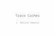 Trace Caches J. Nelson Amaral. Difficulties to Instruction Fetching Where to fetch the next instruction from? – Use branch prediction Sometimes there