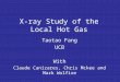 X-ray Study of the Local Hot Gas Taotao Fang UCB With Claude Canizares, Chris Mckee and Mark Wolfire