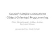 SCOOP: Simple Concurrent Object-Oriented Programming Piotr Nienaltowski, Volkan Arslan, Bertrand Meyer presented by: Mark Schall