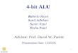 1 4-bit ALU Advisor: Prof. David W. Parent Presentation Date: 12/05/05 Roberto Reyes Sunil Adhikari Samir Patel Yesha Patel