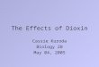 The Effects of Dioxin Cassie Kuroda Biology 2B May 04, 2005