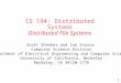 1 CS 194: Distributed Systems Distributed File Systems Scott Shenker and Ion Stoica Computer Science Division Department of Electrical Engineering and