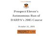 Prospect Eleven’s Autonomous Run of DARPA’s 2005 Course October 31, 2005