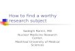 How to find a worthy research subject Sadeghi Ramin, MD Nuclear Medicine Research Center, Mashhad University of Medical Sciences