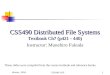 Winter, 2004CSS490 DFS1 CSS490 Distributed File Systems Textbook Ch7 (p421 - 440) Instructor: Munehiro Fukuda These slides were compiled from the course