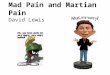 Mad Pain and Martian Pain David Lewis. Why isn’t the Identity Theory a No- Brainer? Science says that the mind is the brain, so what’s the problem? The