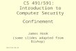 6/23/2015 8:36 AM Confinement James Hook (some slides adapted from Bishop) CS 491/591: Introduction to Computer Security