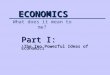 ECONOMICS What does it mean to me? Part I: The Ten Powerful Ideas of EconomicsThe Ten Powerful Ideas of Economics