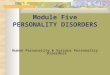 Module Five PERSONALITY DISORDERS Human Personality & Various Personality Disorders