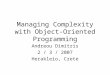 Managing Complexity with Object-Oriented Programming Andreou Dimitris 2 / 3 / 2007 Herakleio, Crete