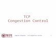 Computer Networks : TCP Congestion Control1 TCP Congestion Control
