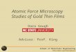 School of Materials Engineering Thin Films and Interfaces Atomic Force Microscopy Studies of Gold Thin Films Dara Gough Advisor: Prof. King