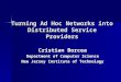 Turning Ad Hoc Networks into Distributed Service Providers Cristian Borcea Department of Computer Science New Jersey Institute of Technology