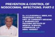PREVENTION & CONTROL OF NOSOCOMIAL INFECTIONS. PART-2 Dr. A K.AVASARALA MBBS, M.D. PROFESSOR & HEAD DEPT OF COMMUNITY MEDICINE & EPIDEMIOLOGY PRATHIMA