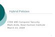 1 Hybrid Policies CSSE 490 Computer Security Mark Ardis, Rose-Hulman Institute March 23, 2004