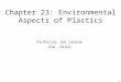 1 Chapter 23: Environmental Aspects of Plastics Professor Joe Greene CSU, CHICO