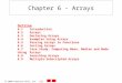 2000 Prentice Hall, Inc. All rights reserved. Chapter 6 - Arrays Outline 6.1Introduction 6.2Arrays 6.3Declaring Arrays 6.4Examples Using Arrays 6.5Passing