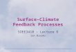 Surface–Climate Feedback Processes SOEE3410 : Lecture 6 Ian Brooks