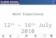 Work Experience 12 th – 16 th July 2010. What is work experience? A placement on employer’s premises in which a pupil carries out a particular task …as