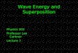 Wave Energy and Superposition Physics 202 Professor Lee Carkner Lecture 7