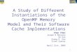 1 A Study of Different Instantiations of the OpenMP Memory Model and Their Software Cache Implementations Chen Joseph B Manzano Ge Gan Guang R. Gao Vivek