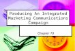 Producing An Integrated Marketing Communications Campaign Chapter 10