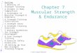 © 2010 Cengage-Wadsworth Chapter 7 Muscular Strength & Endurance Outline: 1.Benefits of Strength Training 2.Changes in Body Composition 3.Assessment of